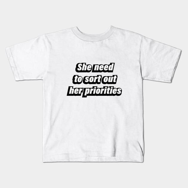 She need to sort out her priorities - fun quote Kids T-Shirt by BL4CK&WH1TE 